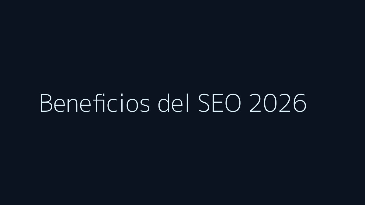 Beneficios del SEO en 2026 para conseguir leads, ventas y visibilidad orgánica